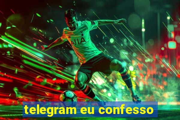 telegram eu confesso